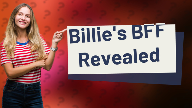 Billie's BFF Revealed