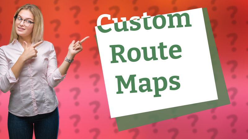 Custom Route Maps