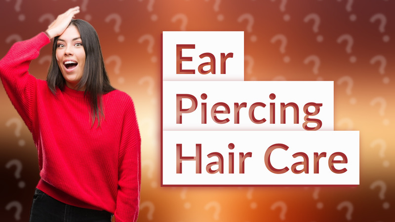 Ear Piercing Hair Care