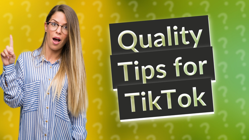 Quality Tips for TikTok