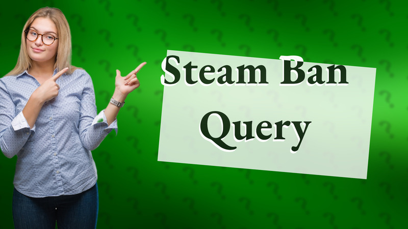 Steam Ban Query