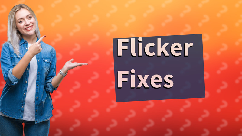 Flicker Fixes