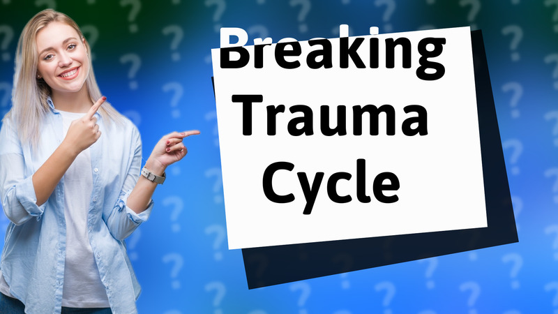 Breaking Trauma Cycle