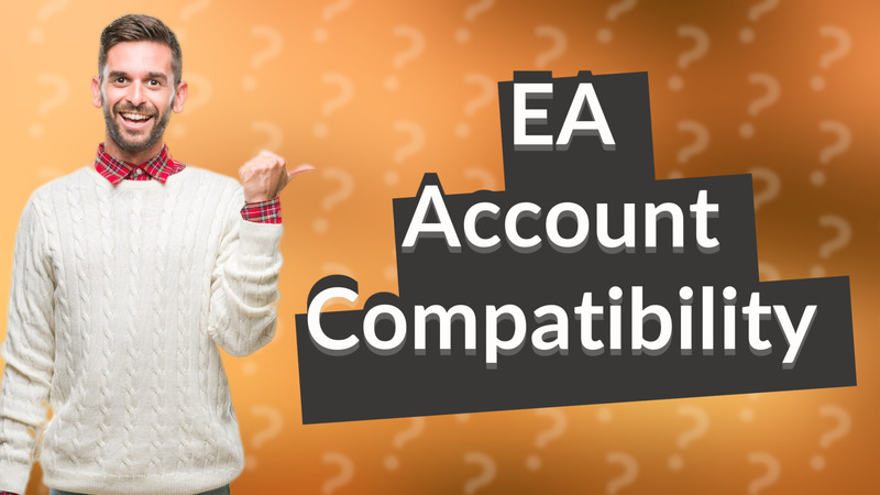 EA Account Compatibility