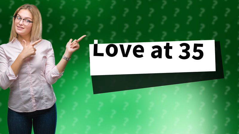 Love at 35