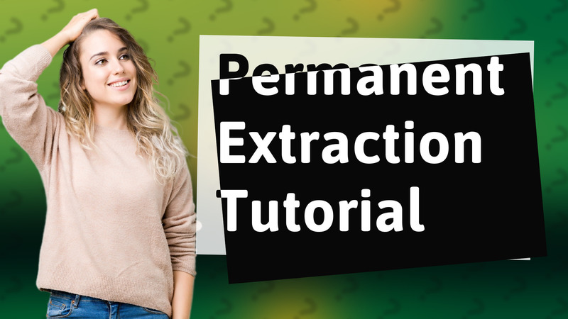 Permanent Extraction Tutorial