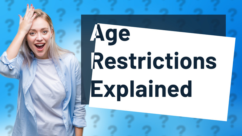 Age Restrictions Explained
