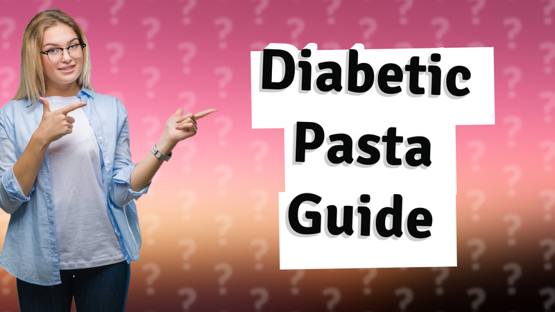 Diabetic Pasta Guide