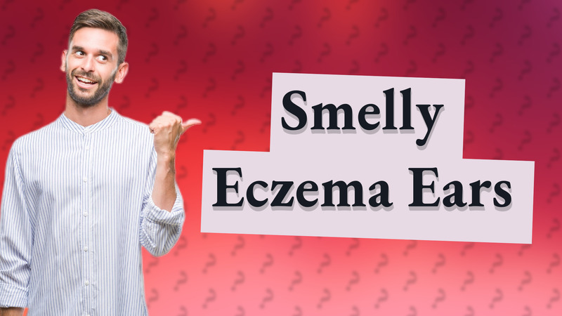Smelly Eczema Ears