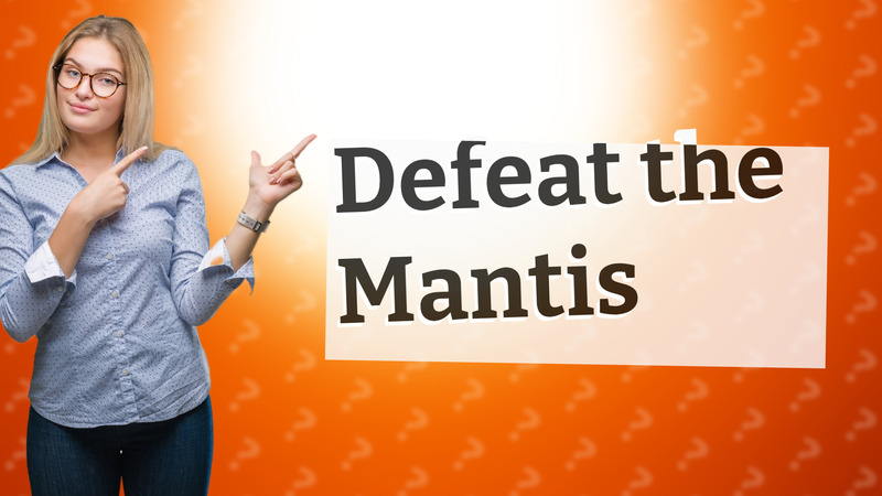 Defeat the Mantis