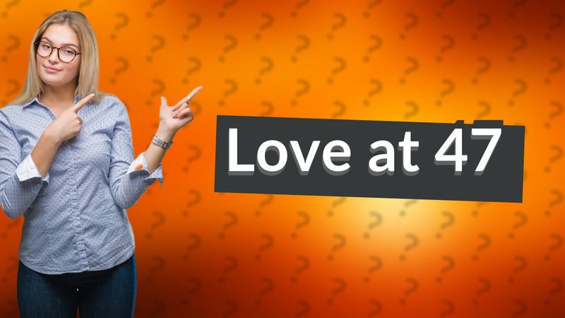 Love at 47