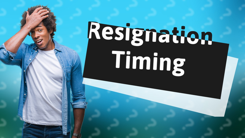 Resignation Timing