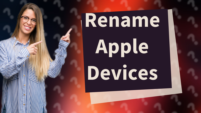 Rename Apple Devices
