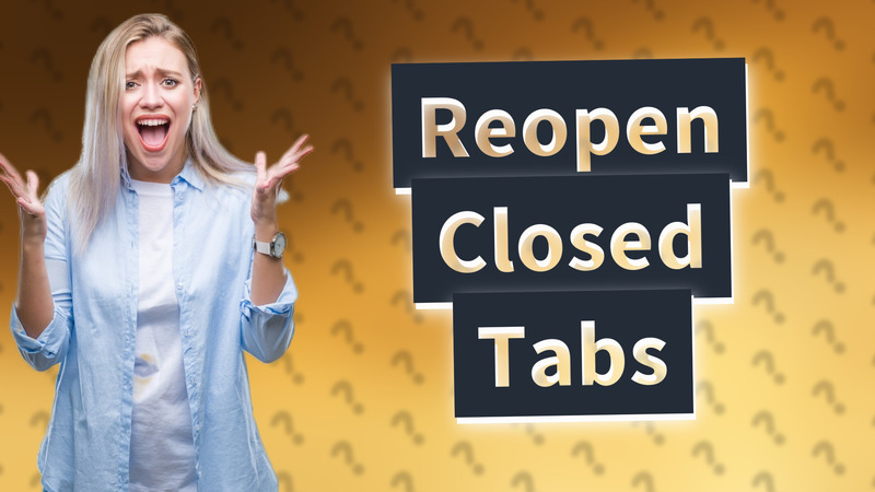 Reopen Closed Tabs
