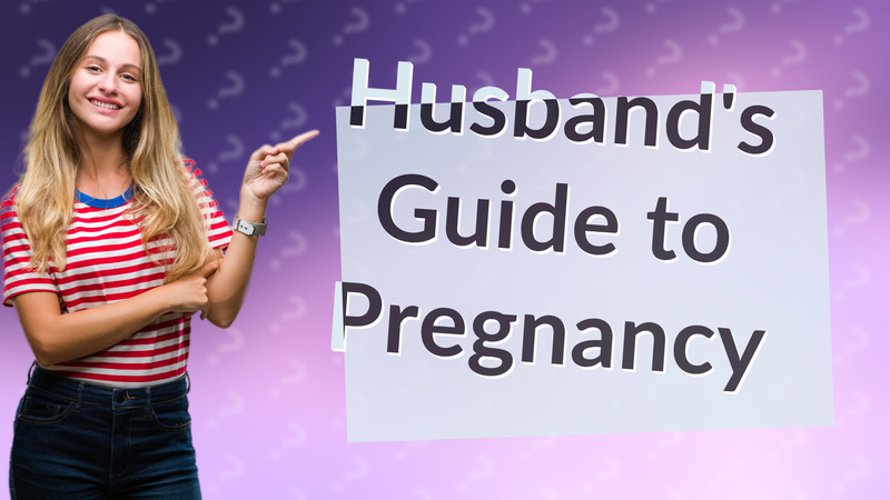 Husband's Guide to Pregnancy
