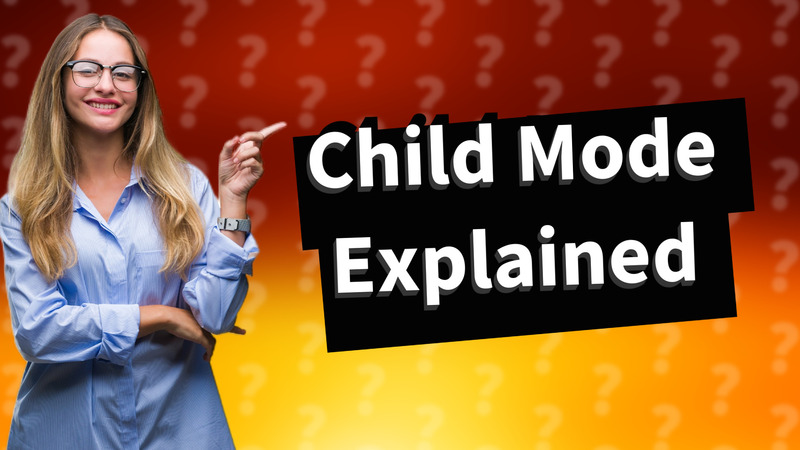 Child Mode Explained