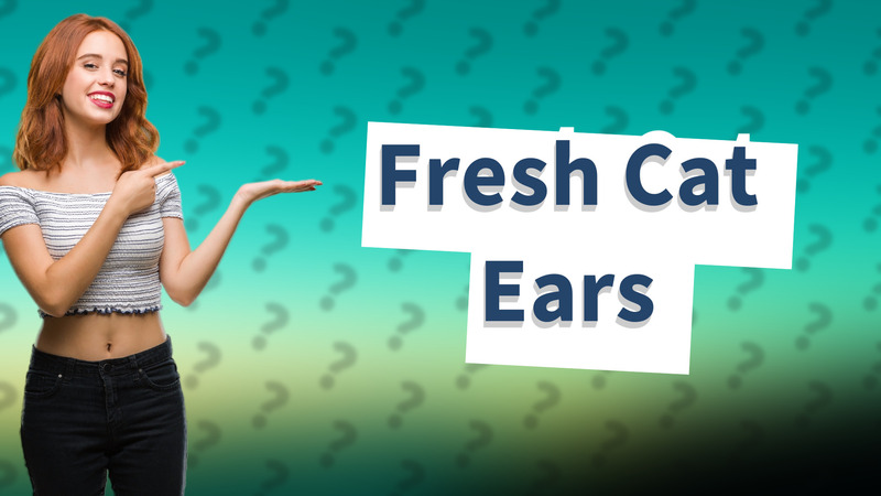 Fresh Cat Ears