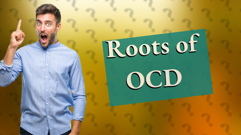 Roots of OCD