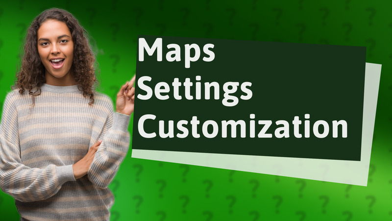 Maps Settings Customization