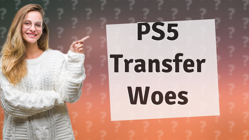PS5 Transfer Woes