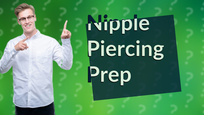 Nipple Piercing Prep