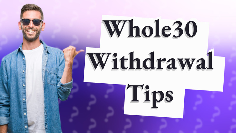 Whole30 Withdrawal Tips
