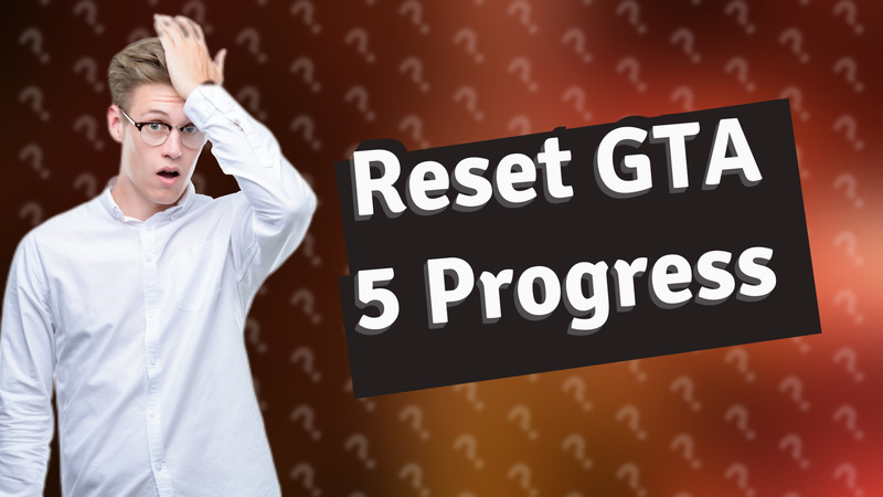 Reset GTA 5 Progress