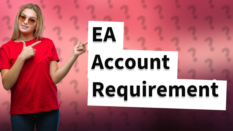 EA Account Requirement