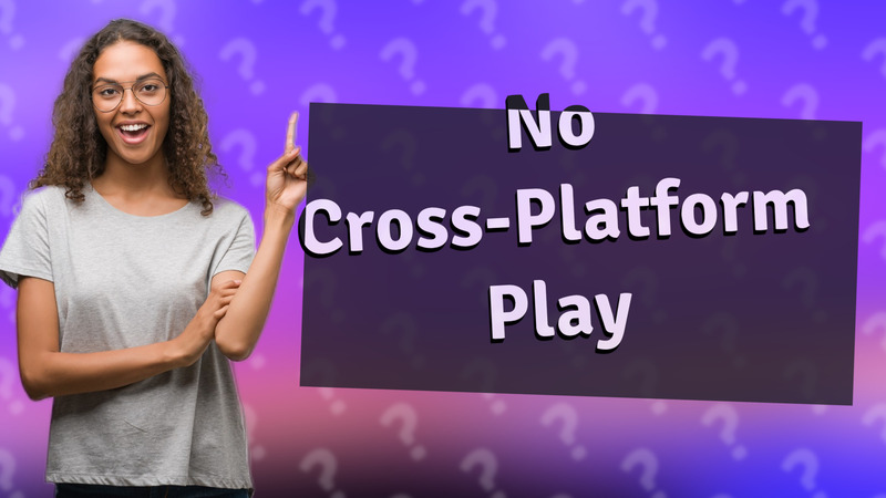 No Cross-Platform Play
