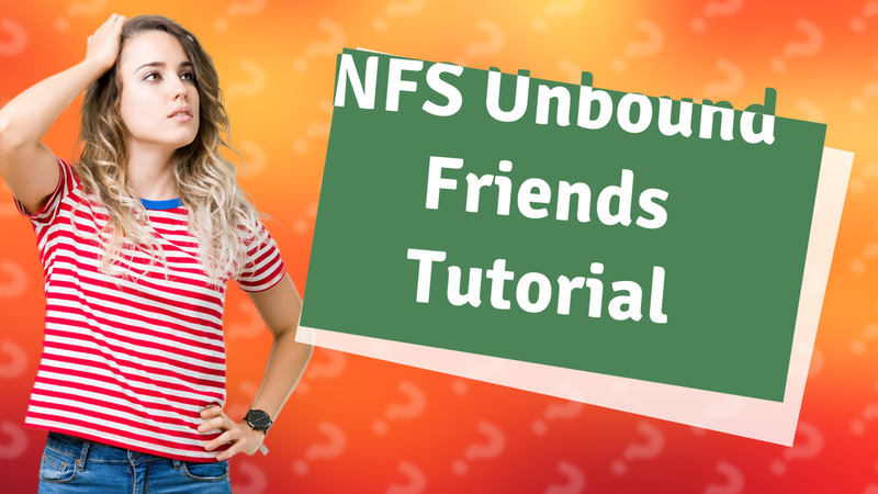 NFS Unbound Friends Tutorial