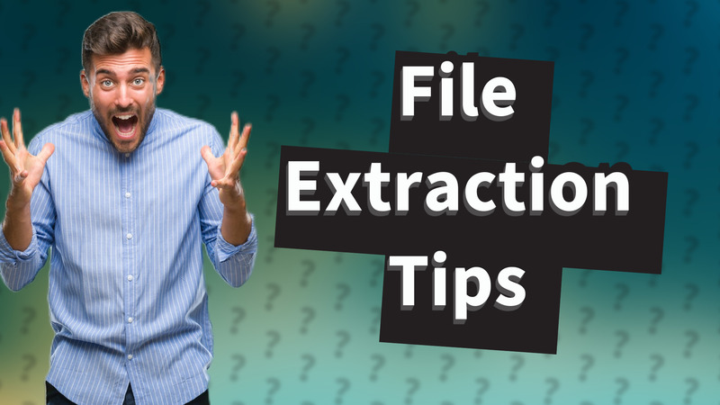 File Extraction Tips