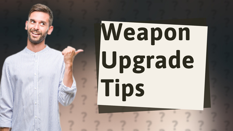 Weapon Upgrade Tips