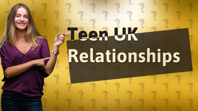 Teen UK Relationships