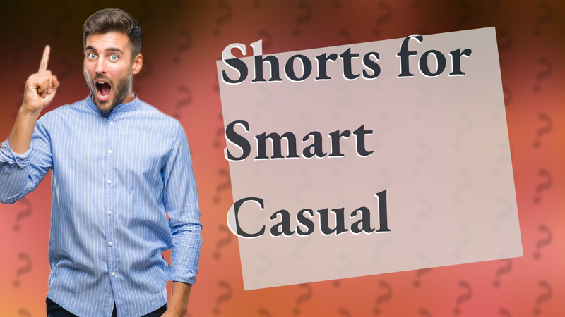 Shorts for Smart Casual
