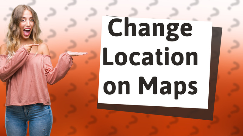 Change Location on Maps