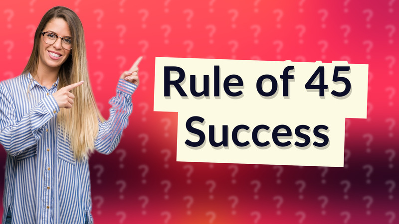 Rule of 45 Success