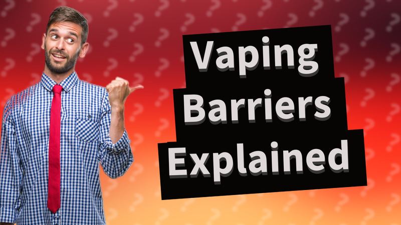 Vaping Barriers Explained