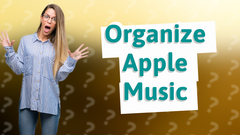 Organize Apple Music