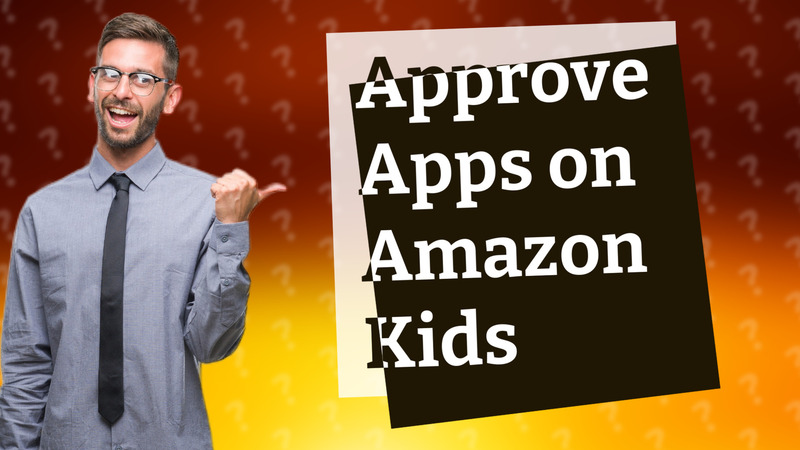 Approve Apps on Amazon Kids