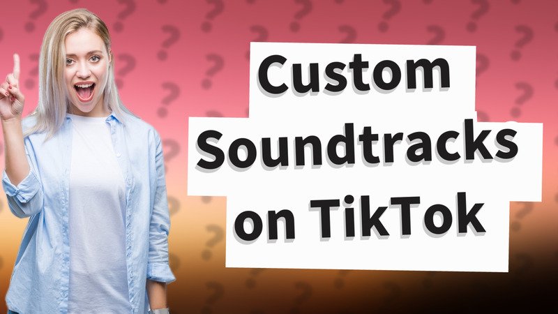 Custom Soundtracks on TikTok