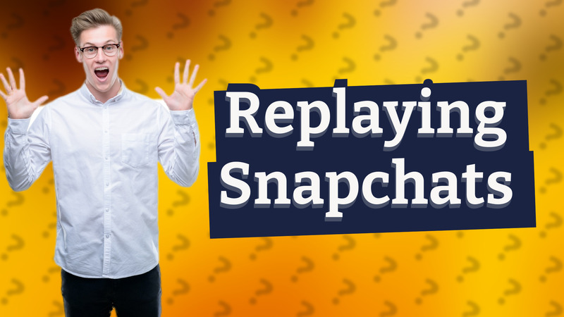 Replaying Snapchats