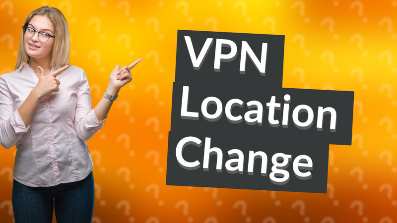 VPN Location Change