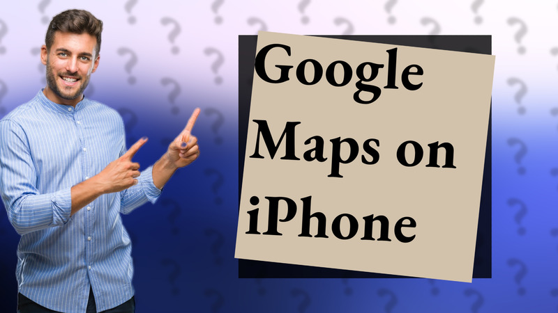 Google Maps on iPhone
