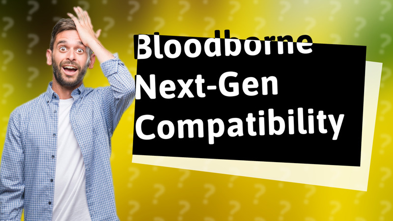 Bloodborne Next-Gen Compatibility