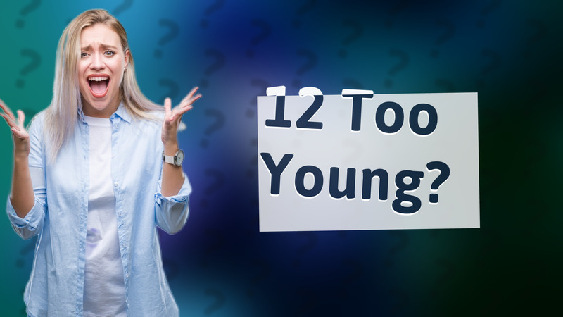 12 Too Young?