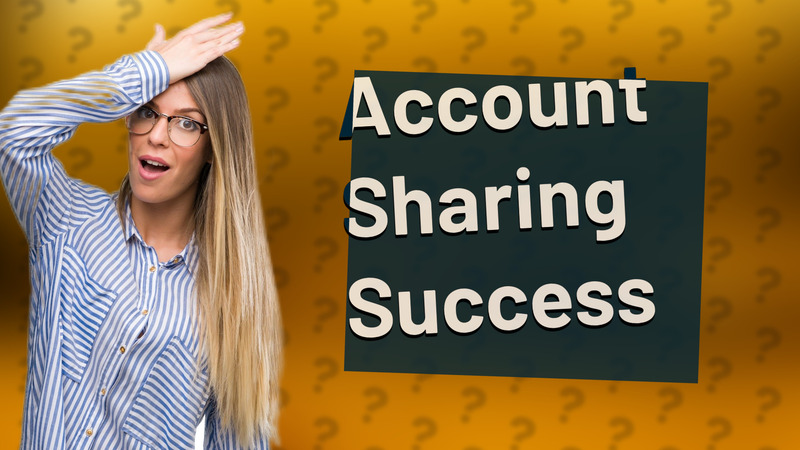 Account Sharing Success