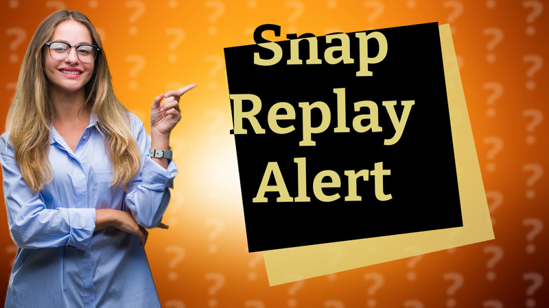 Snap Replay Alert