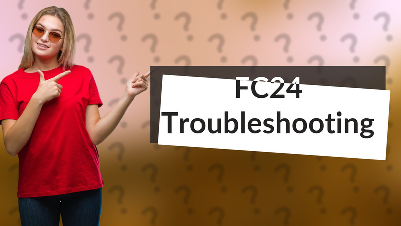 FC24 Troubleshooting