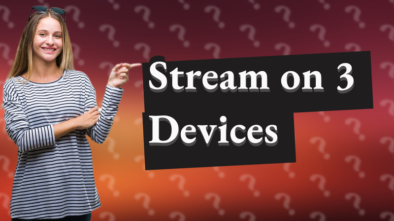 Stream on 3 Devices