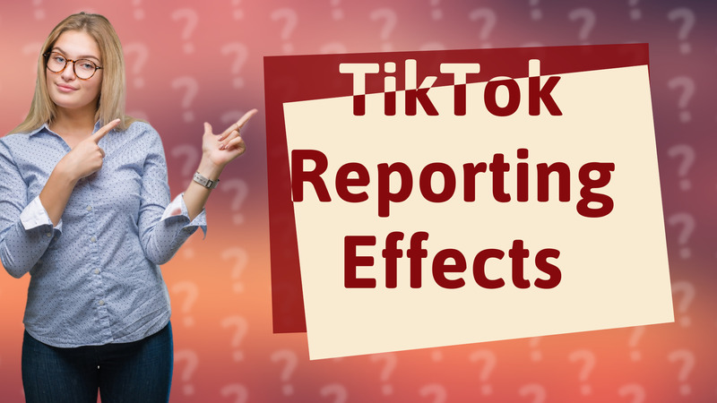 TikTok Reporting Effects